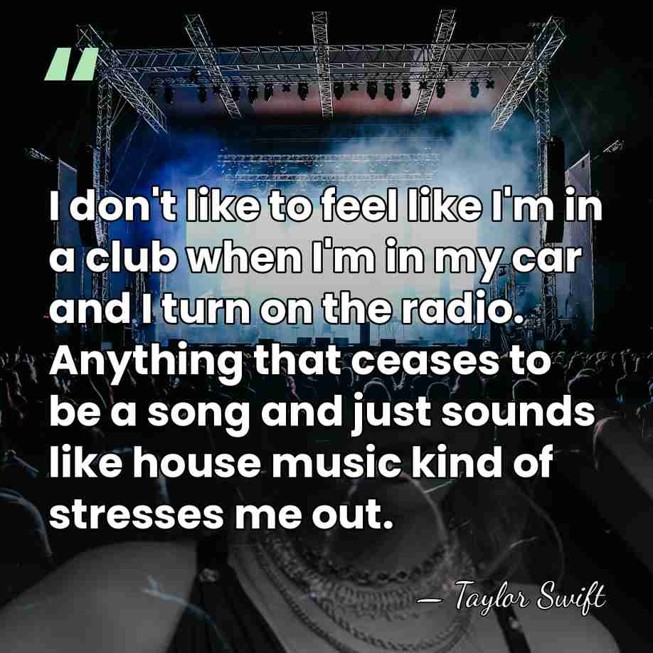 I don't like to feel like I'm in a club when I'm&hellip; - Taylor Swift