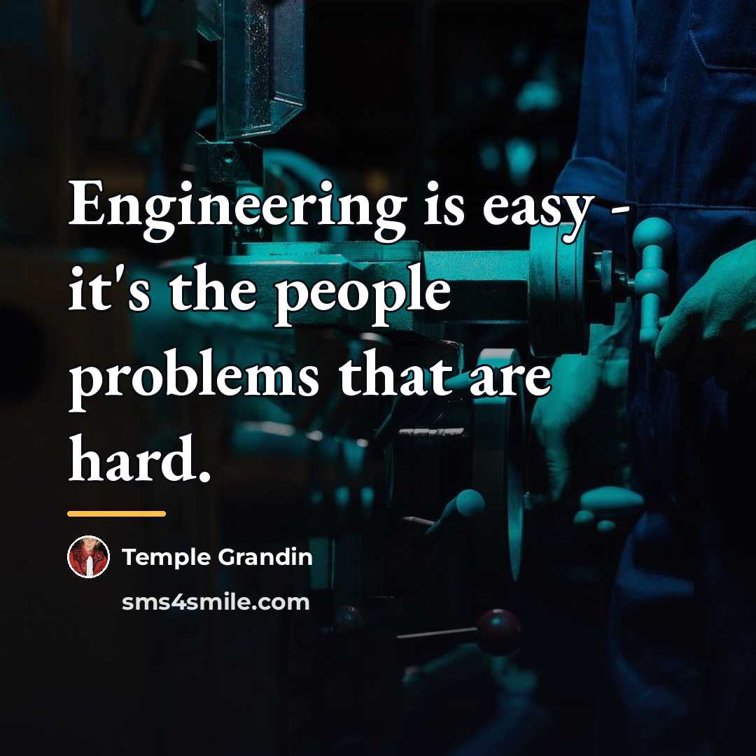 “Engineering is easy - it's the people problems that are…” quote by Temple Grandin