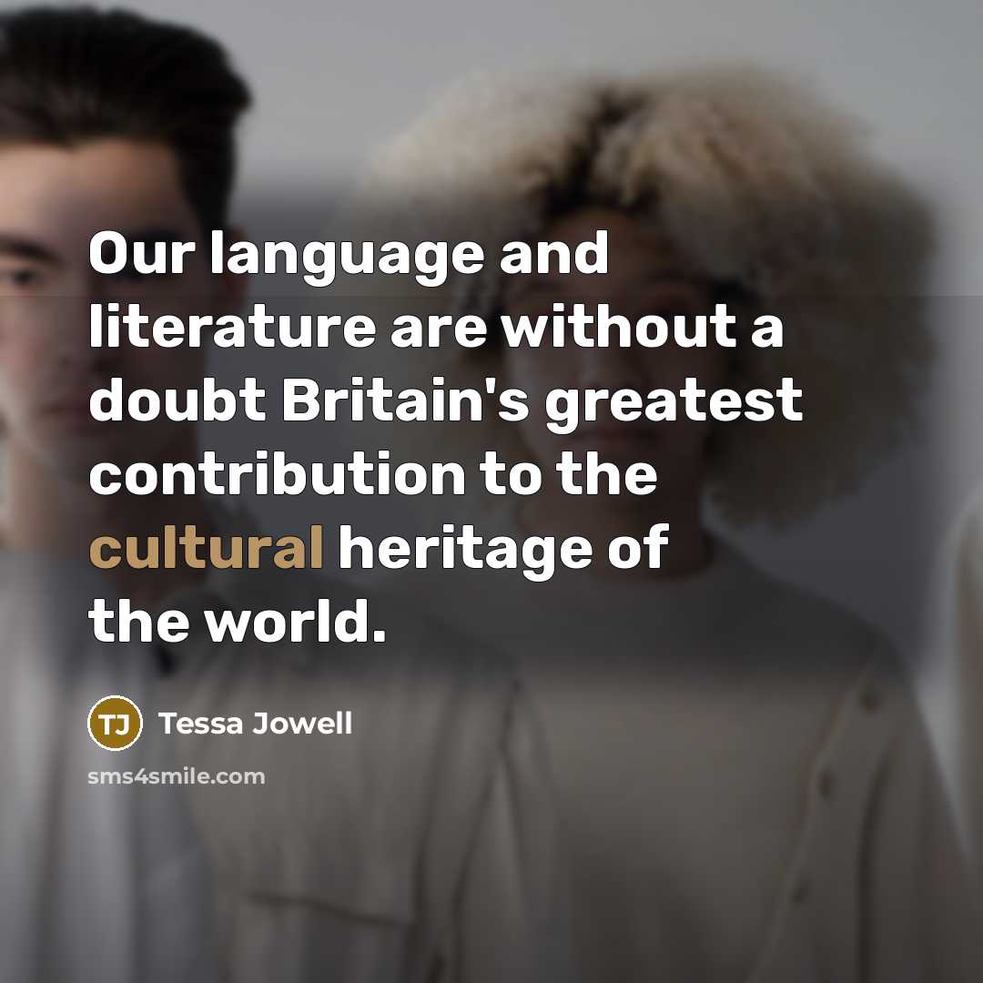 “Our language and literature are without a doubt Britain's greatest…” quote by Tessa Jowell
