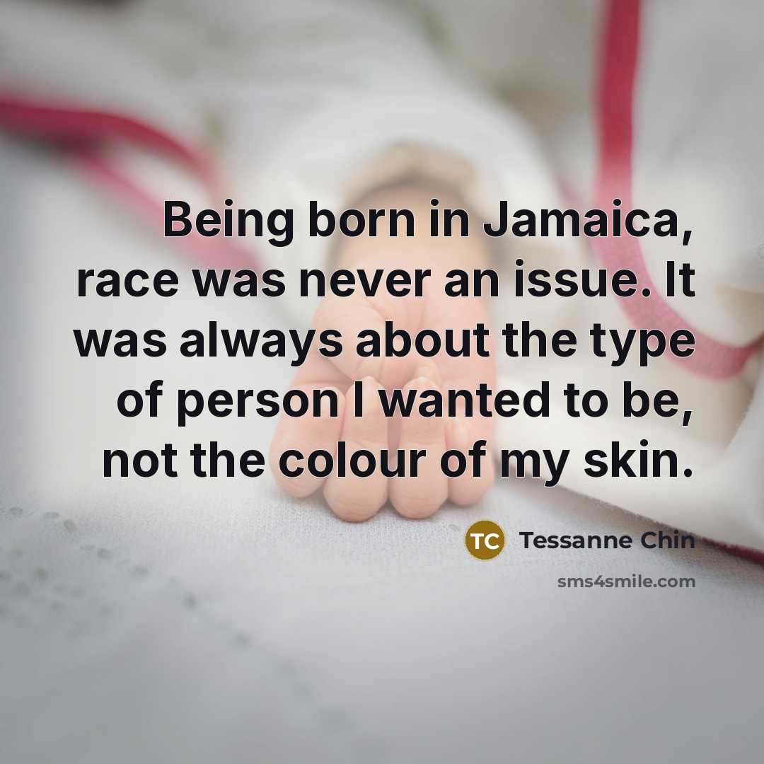 “Being born in Jamaica, race was never an issue. It…” quote by Tessanne Chin