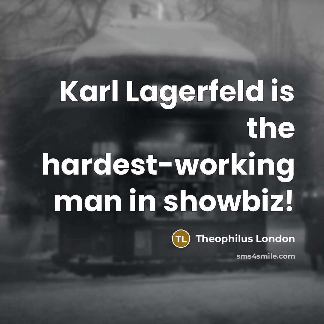 “Karl Lagerfeld is the hardest-working man in showbiz!…” quote by Theophilus London