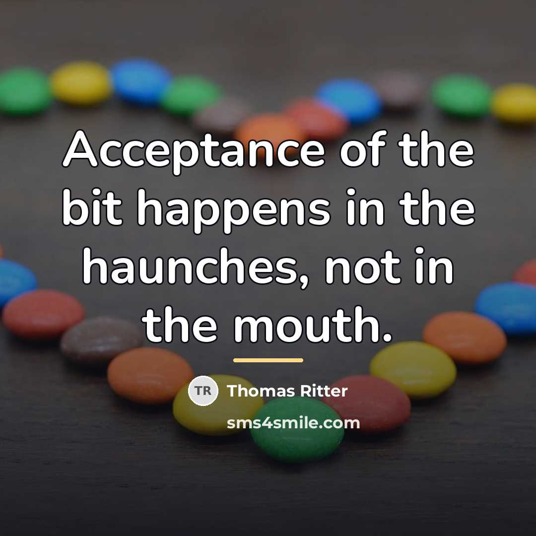 “Acceptance of the bit happens in the haunches, not in…” quote by Thomas Ritter