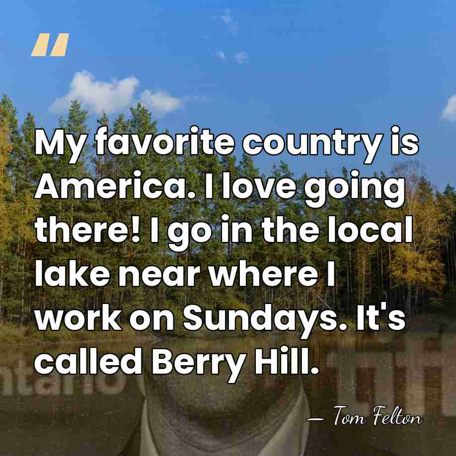 My favorite country is America. I love going there! I go in&hellip; - Tom Felton