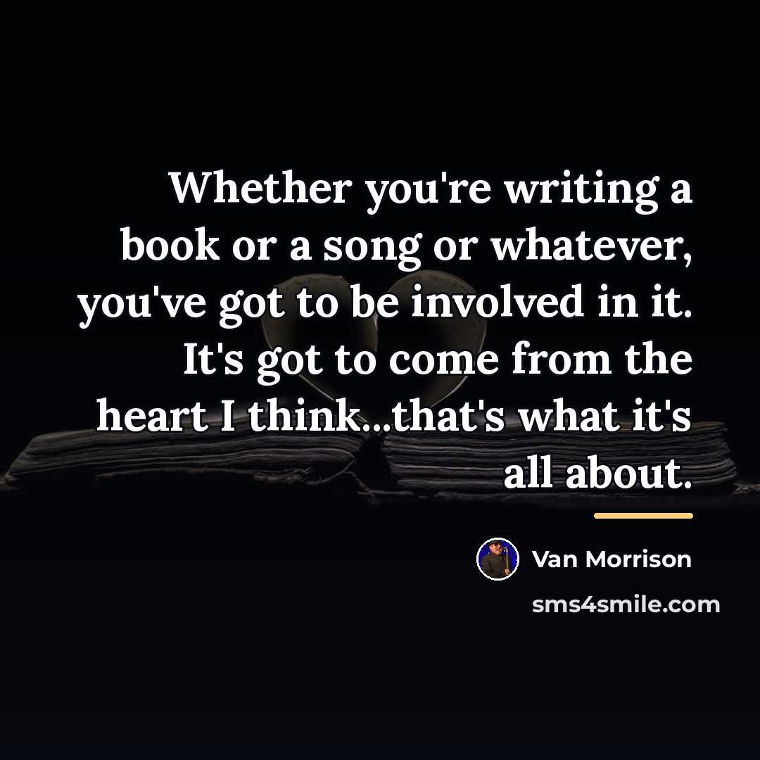 “Whether you're writing a book or a song or whatever,…” quote by Van Morrison