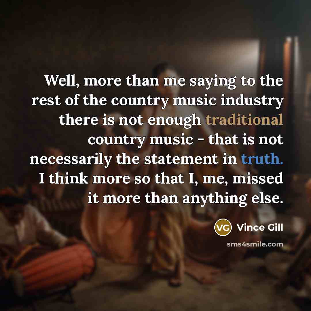 “Well, more than me saying to the rest of the…” quote by Vince Gill