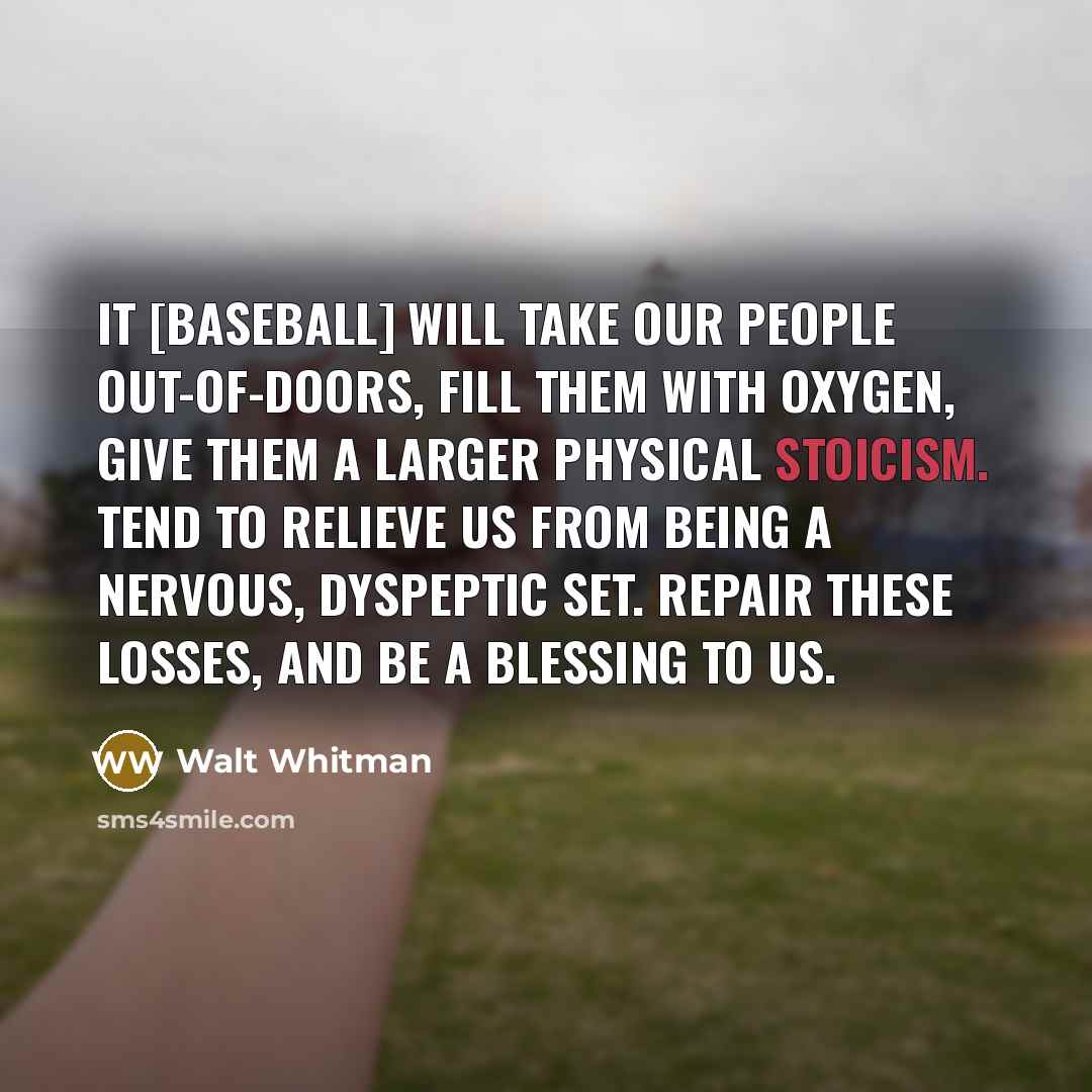 “It [baseball] will take our people out-of-doors, fill them with…” quote by Walt Whitman