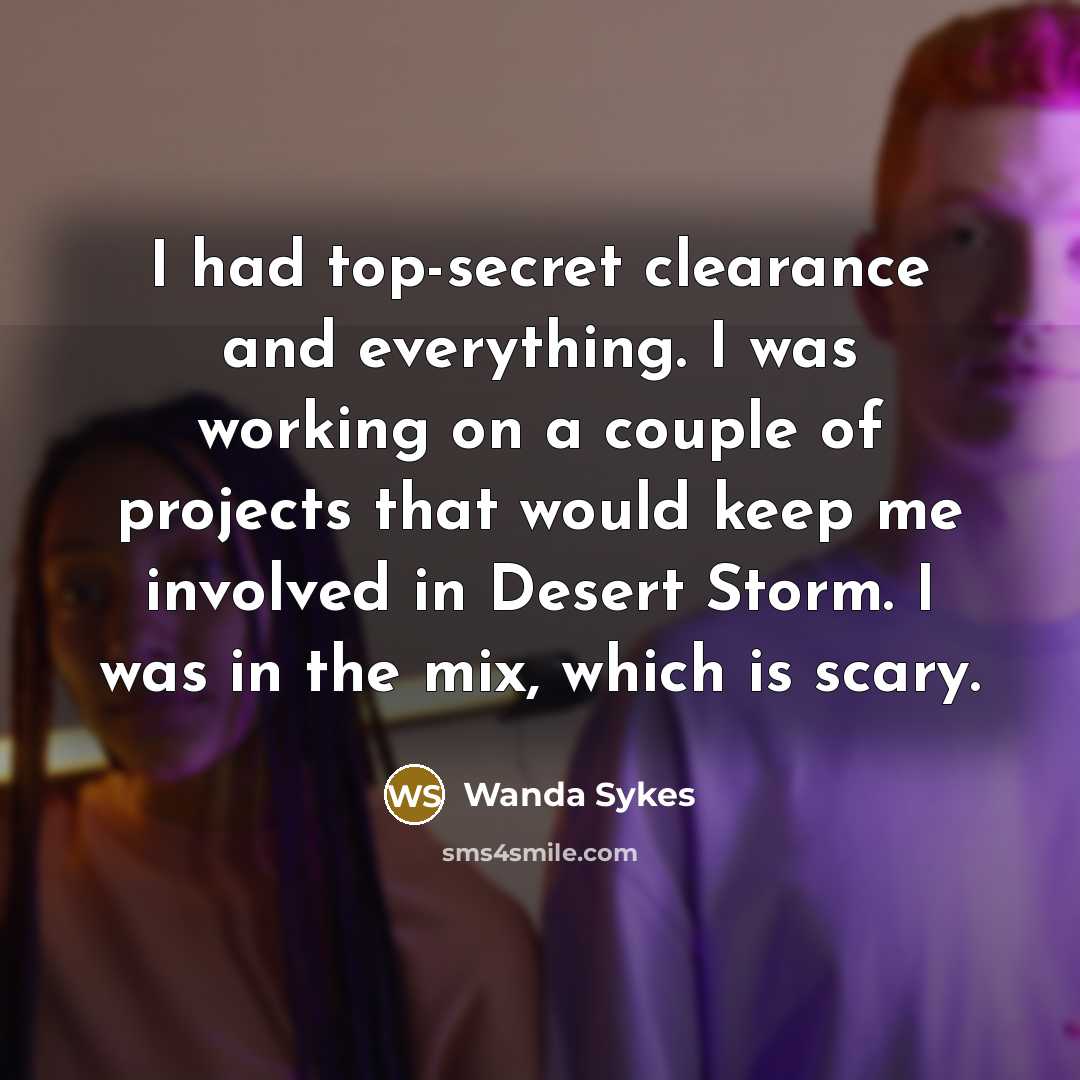 “I had top-secret clearance and everything. I was working on…” quote by Wanda Sykes