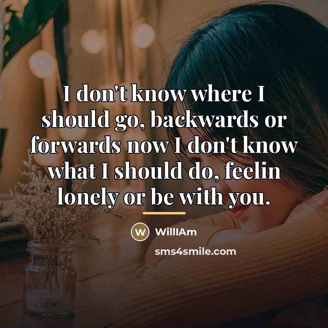 “I don't know where I should go, backwards or forwards…” quote by WillIAm