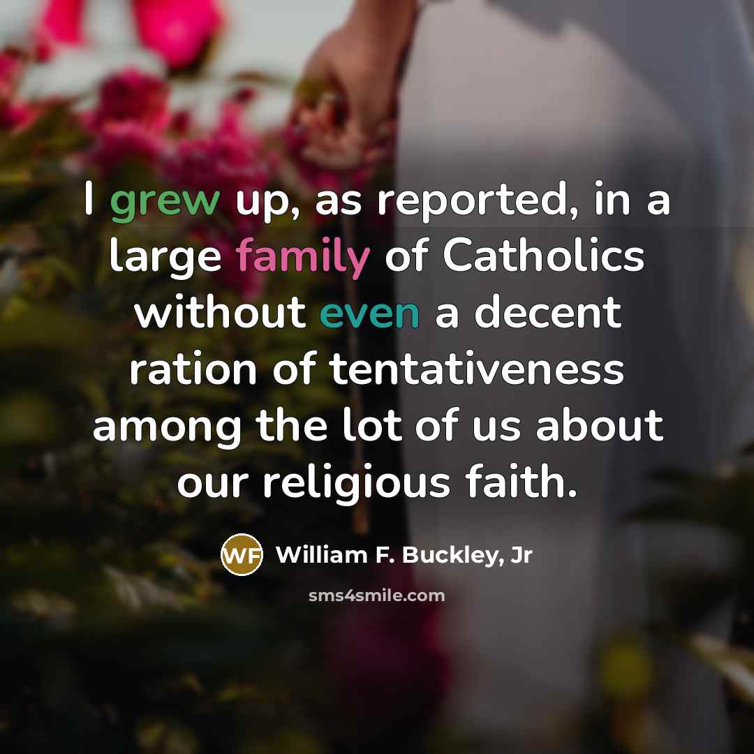 “I grew up, as reported, in a large family of…” quote by William F. Buckley, Jr
