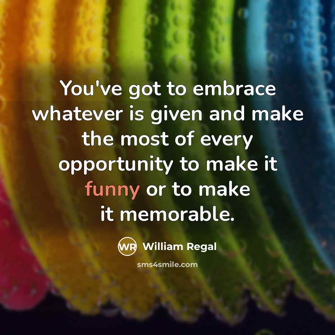 “You've got to embrace whatever is given and make the…” quote by William Regal