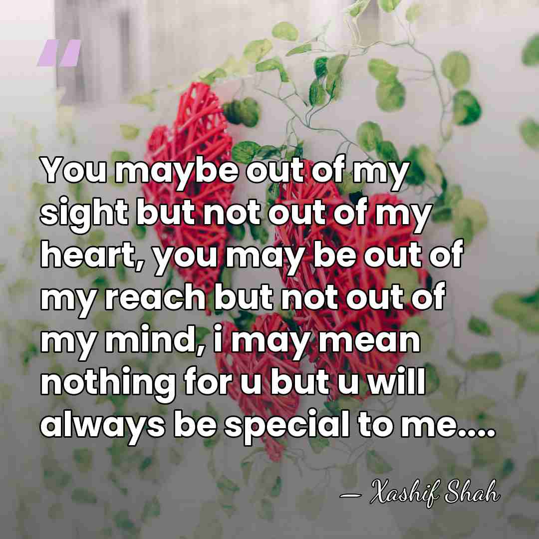 You maybe out of my sight but not out of my heart,&hellip; - Xashif Shah