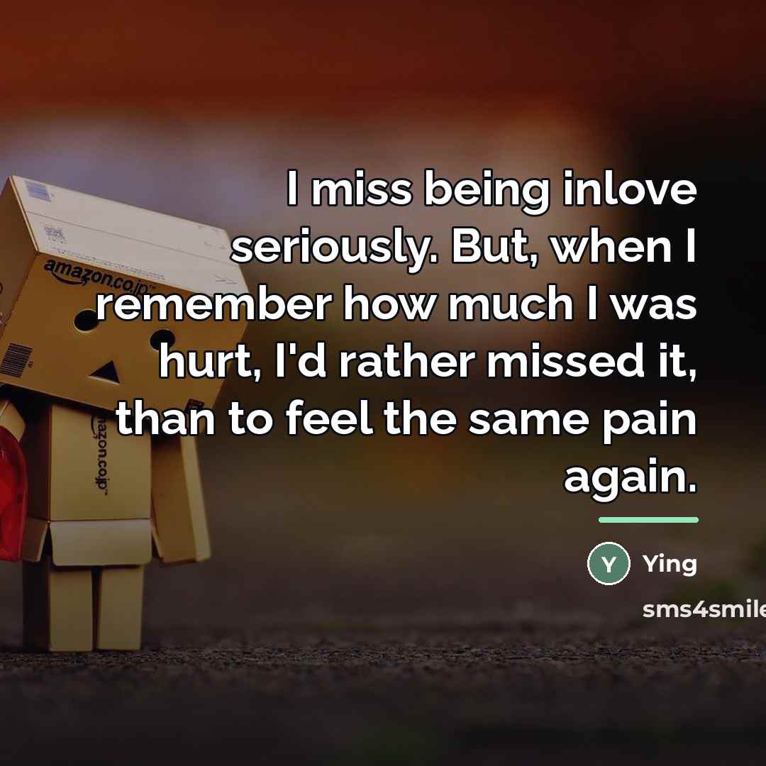 “I miss being inlove seriously. But, when I remember how…” quote by Ying