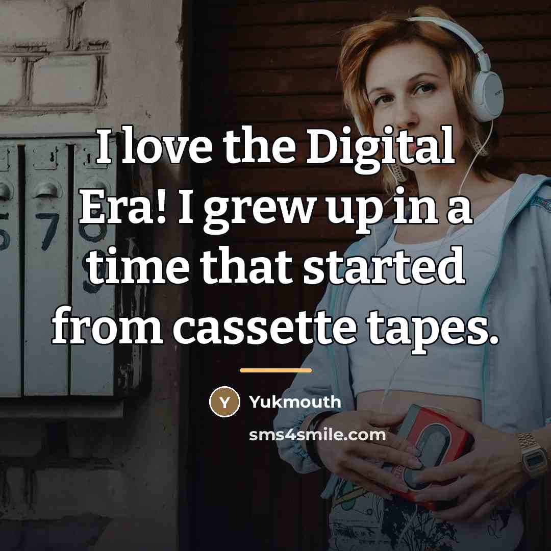 “I love the Digital Era! I grew up in a…” quote by Yukmouth