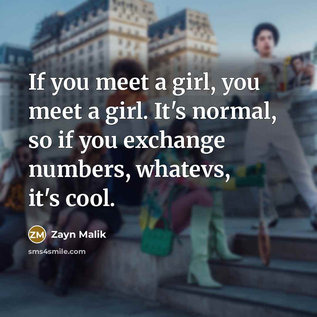 “If you meet a girl, you meet a girl. It's…” quote by Zayn Malik