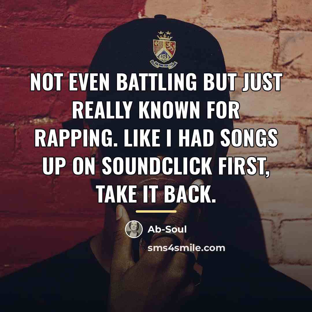 “Not even battling but just really known for rapping. Like…” quote by Ab-Soul
