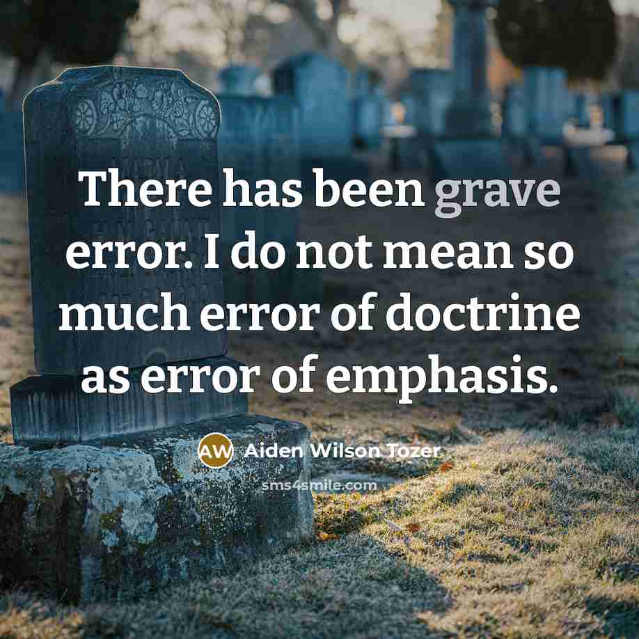 “There has been grave error. I do not mean so…” quote by Aiden Wilson Tozer