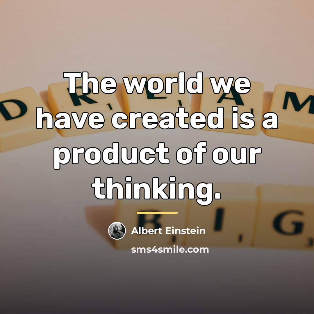 “The world we have created is a product of our…” quote by Albert Einstein