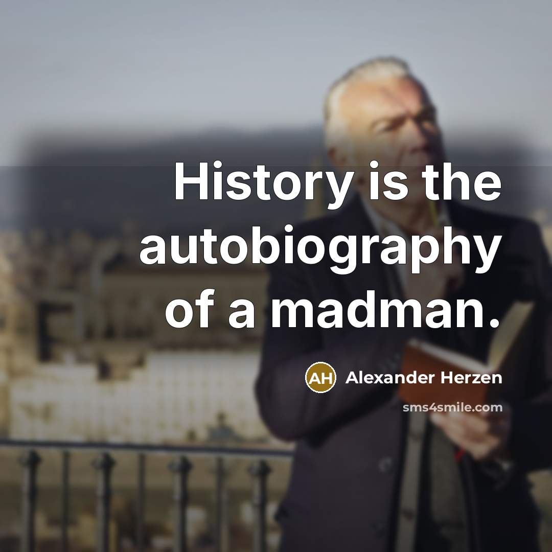 “History is the autobiography of a madman.…” quote by Alexander Herzen