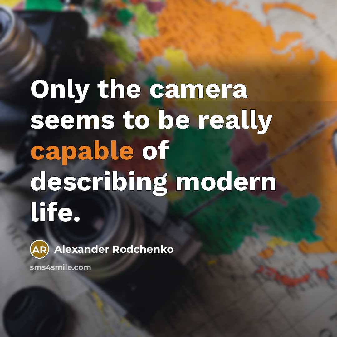 “Only the camera seems to be really capable of describing modern life.” quote by Alexander Rodchenko