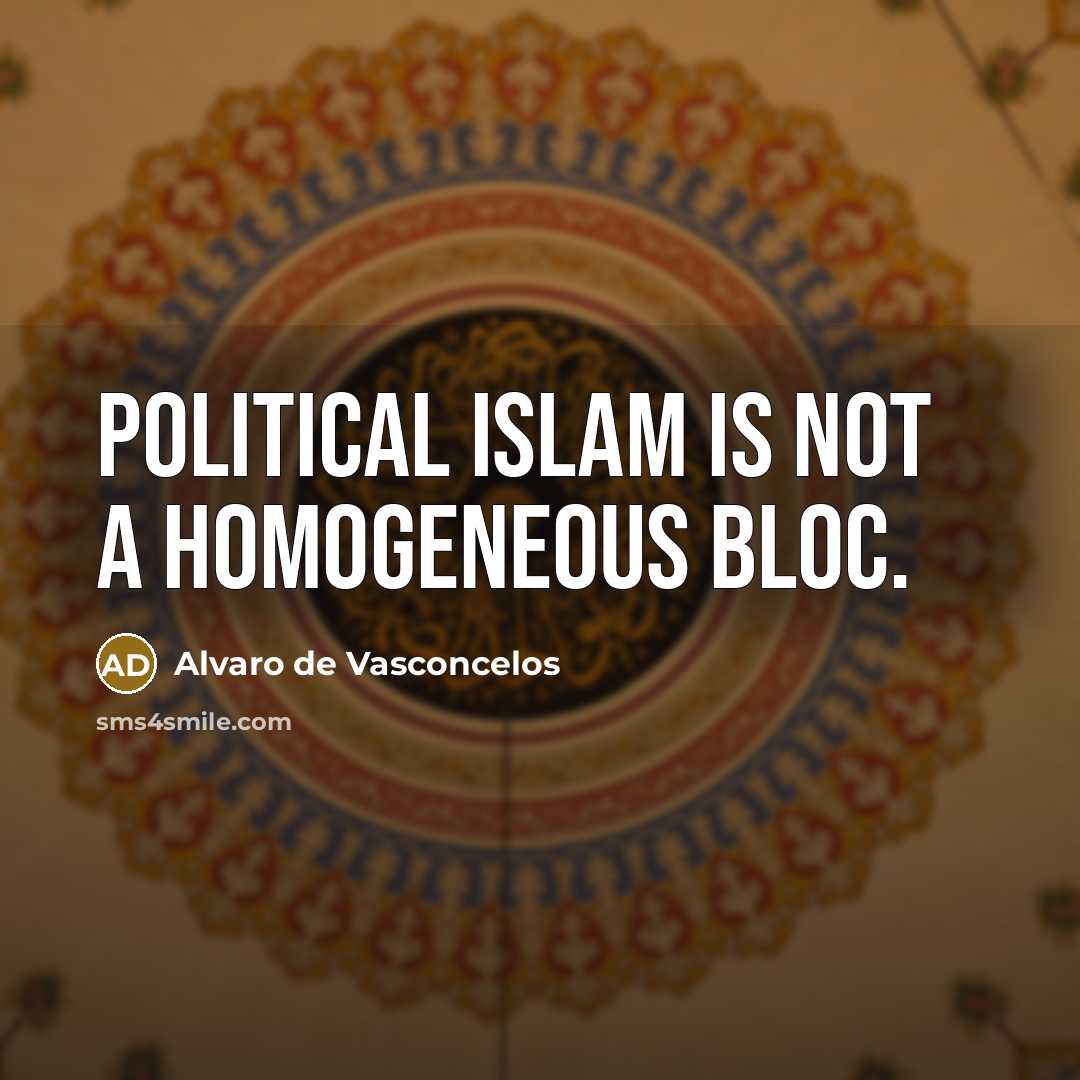 “Political Islam is not a homogeneous bloc.…” quote by Alvaro de Vasconcelos