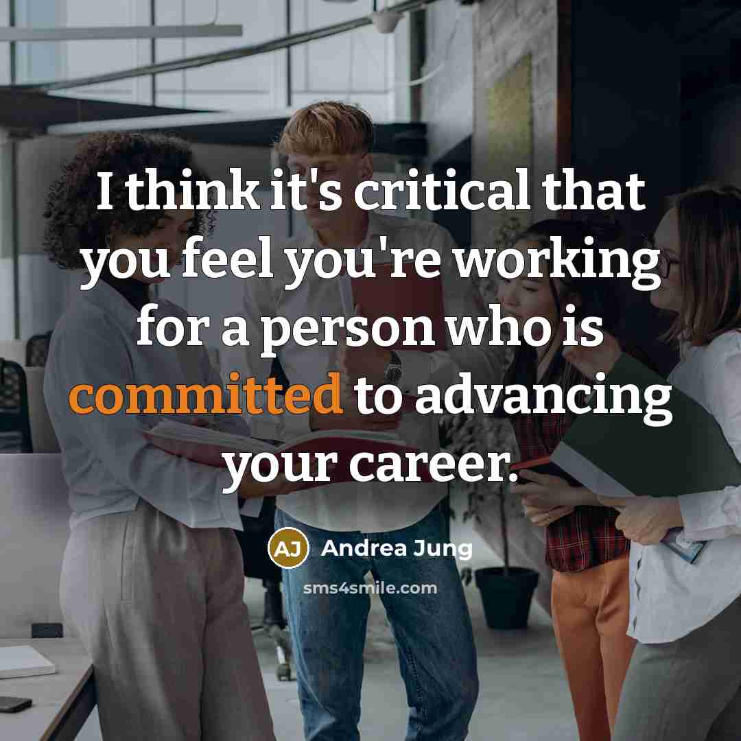 “I think it's critical that you feel you're working for…” quote by Andrea Jung