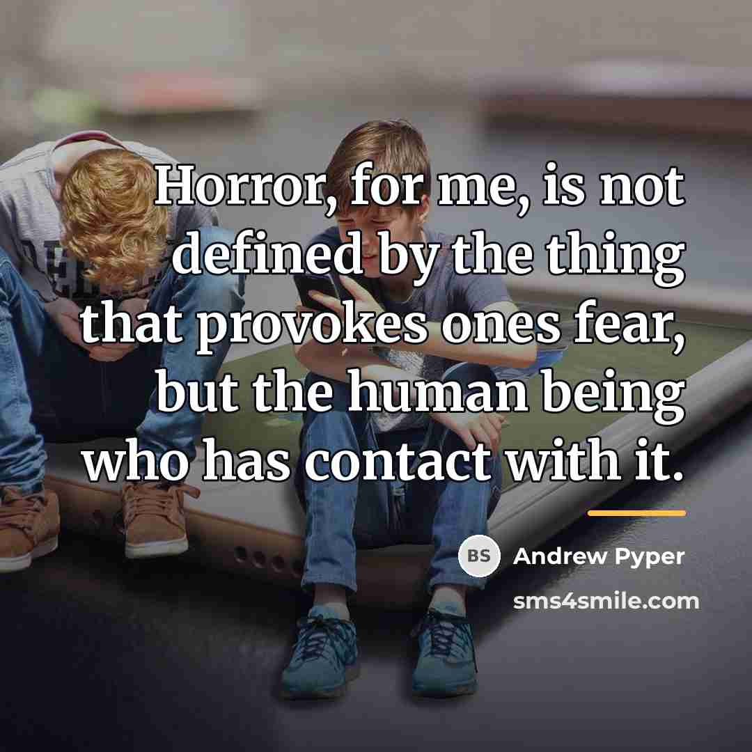 “Horror, for me, is not defined by the thing that…” quote by Andrew Pyper