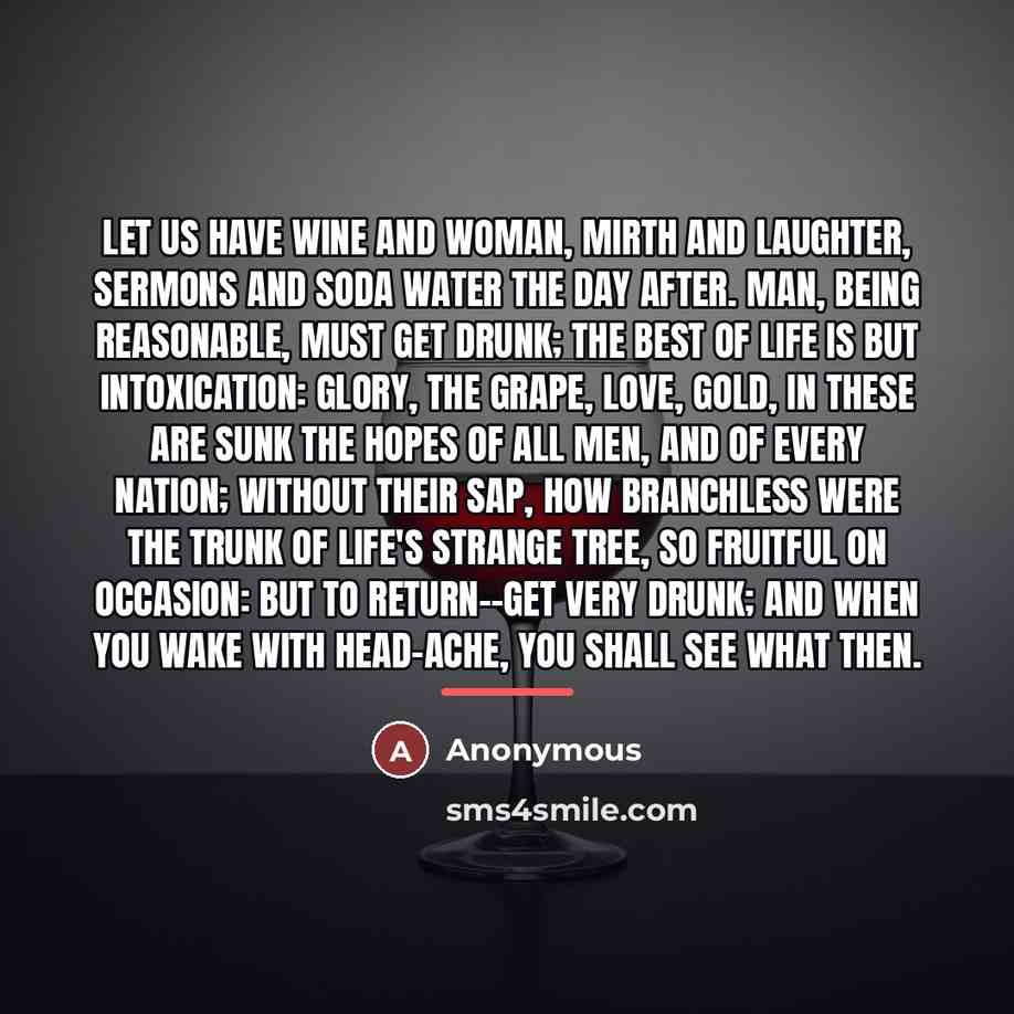 “Let us have wine and woman, mirth and laughter, Sermons…” quote by Anonymous