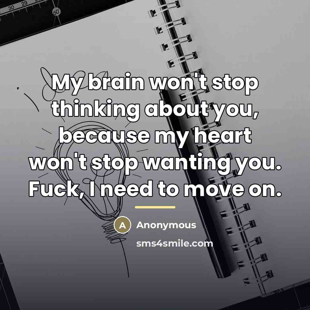 “My brain won't stop thinking about you, because my heart…” quote by Anonymous