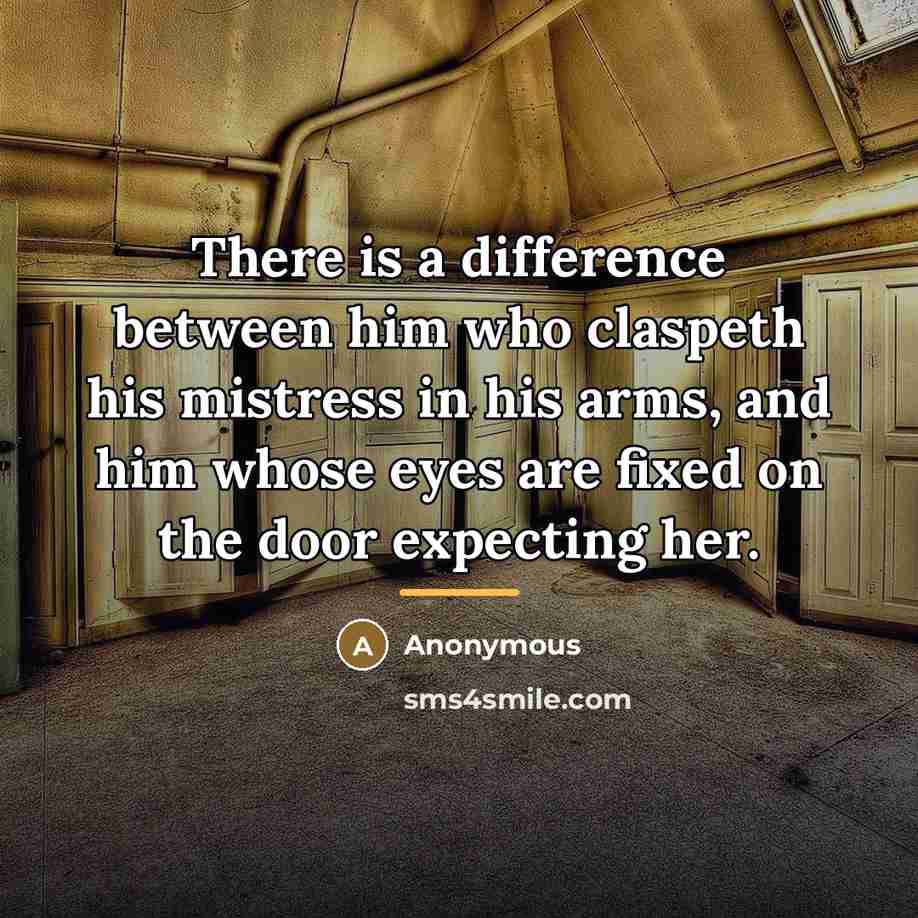 “There is a difference between him who claspeth his mistress…” quote by Anonymous