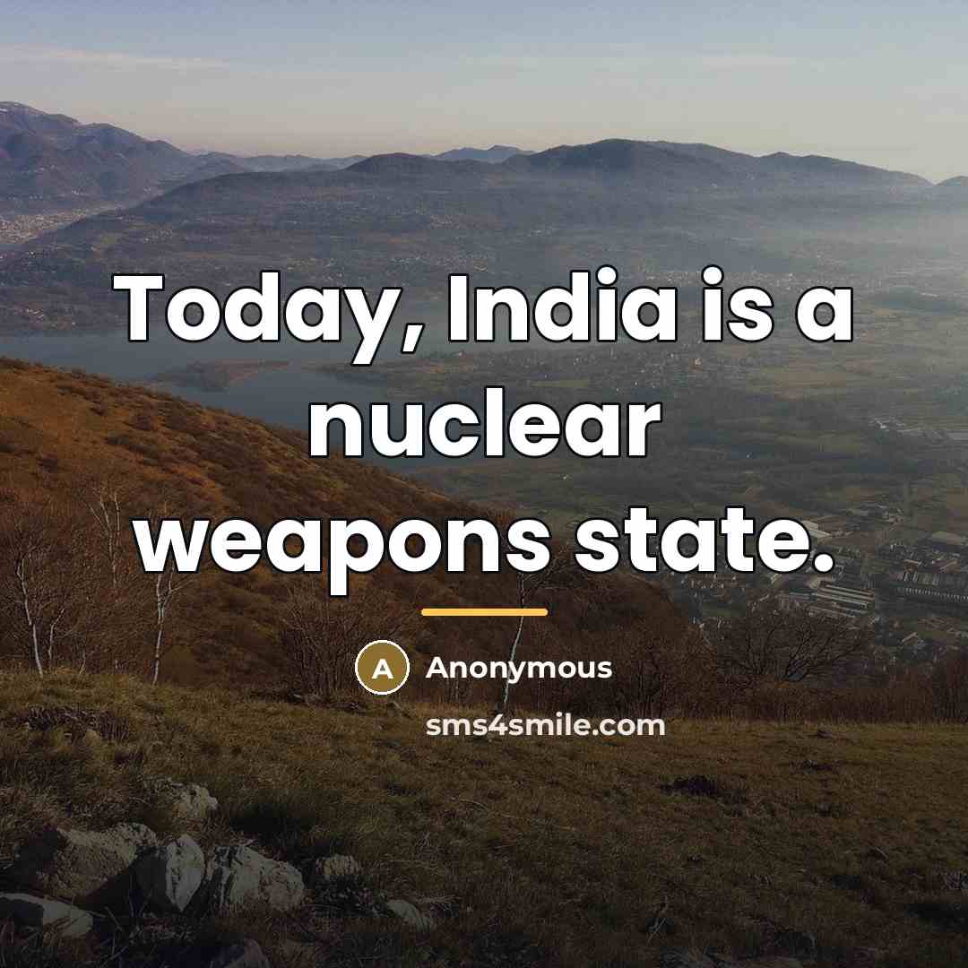 “Today, India is a nuclear weapons state.…” quote by Anonymous