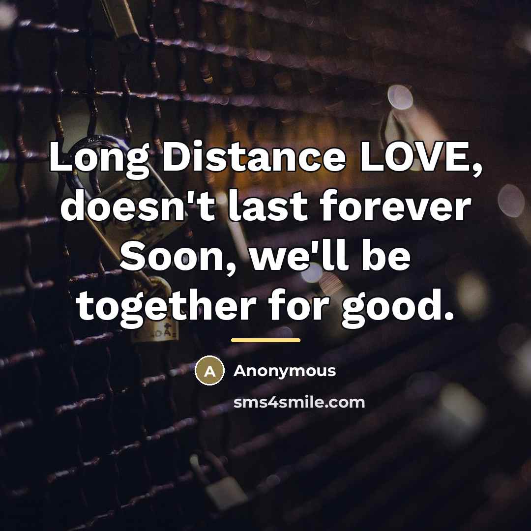“Long Distance LOVE, doesn't last forever Soon, we'll be together…” quote by Anonymous