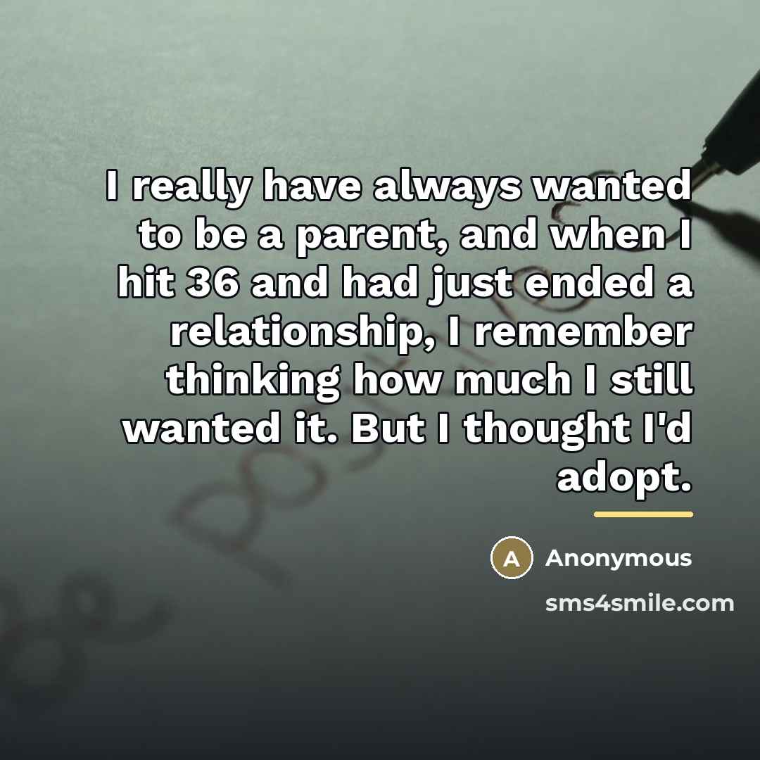 “I really have always wanted to be a parent, and…” quote by Anonymous