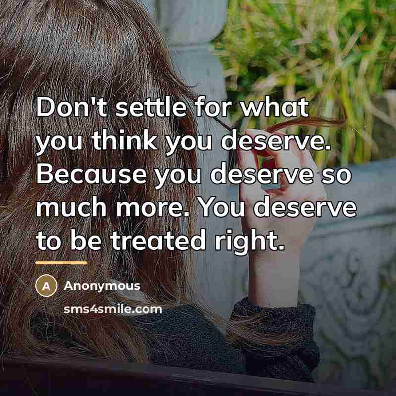 “Don't settle for what you think you deserve. Because you…” quote by Anonymous