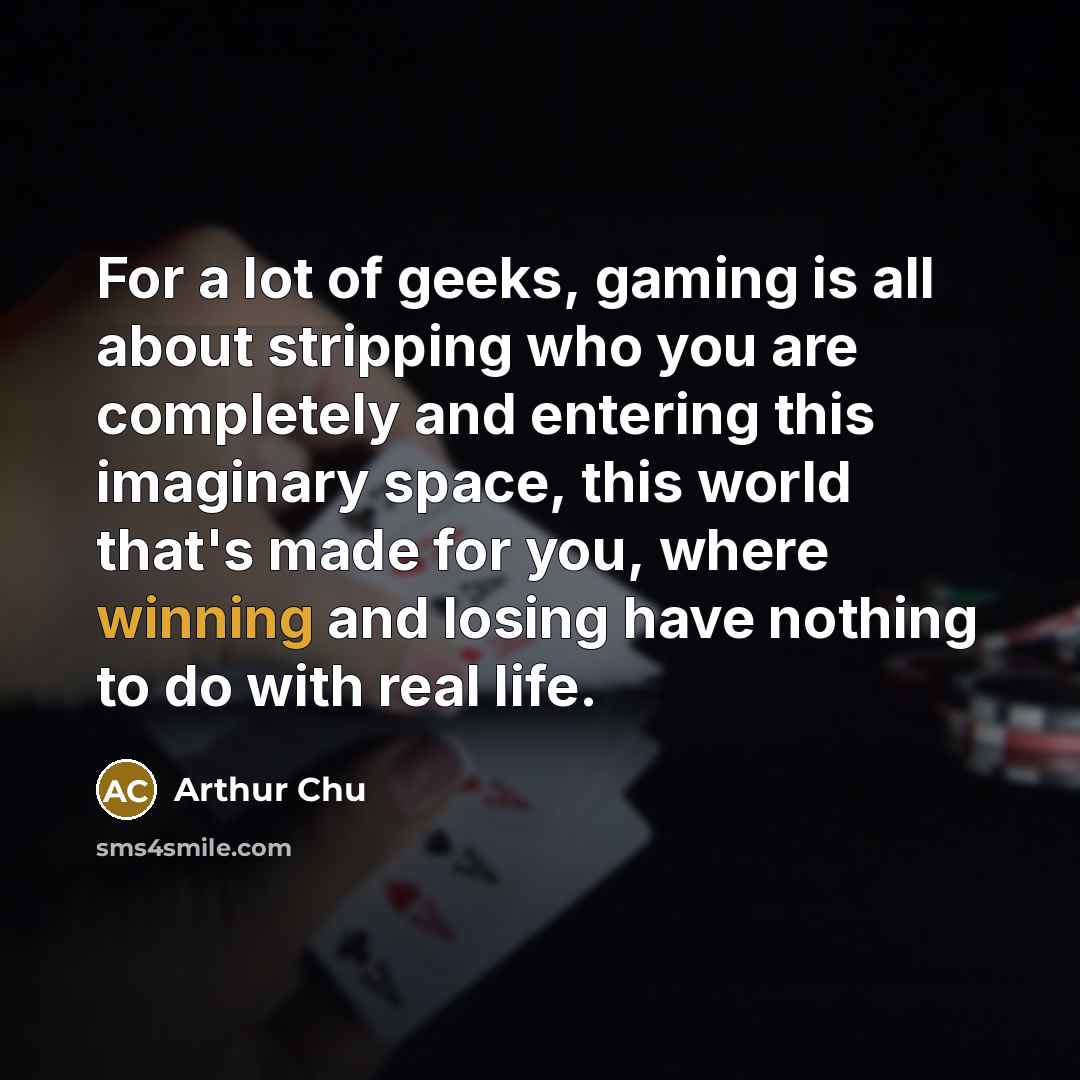 “For a lot of geeks, gaming is all about stripping…” quote by Arthur Chu