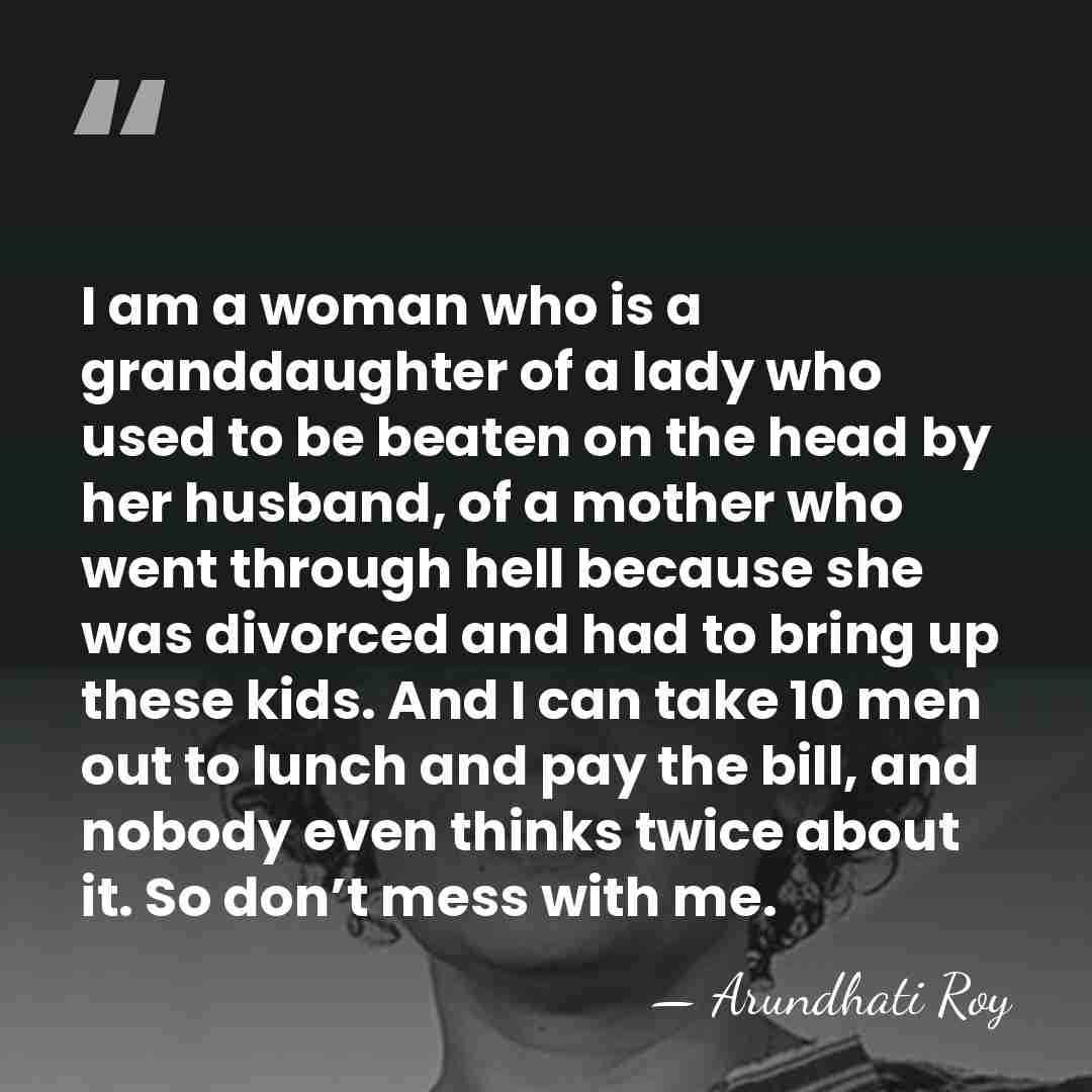 I am a woman who is a granddaughter of a lady who&hellip; - Arundhati Roy