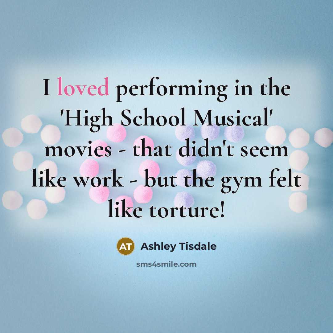 “I loved performing in the 'High School Musical' movies -…” quote by Ashley Tisdale