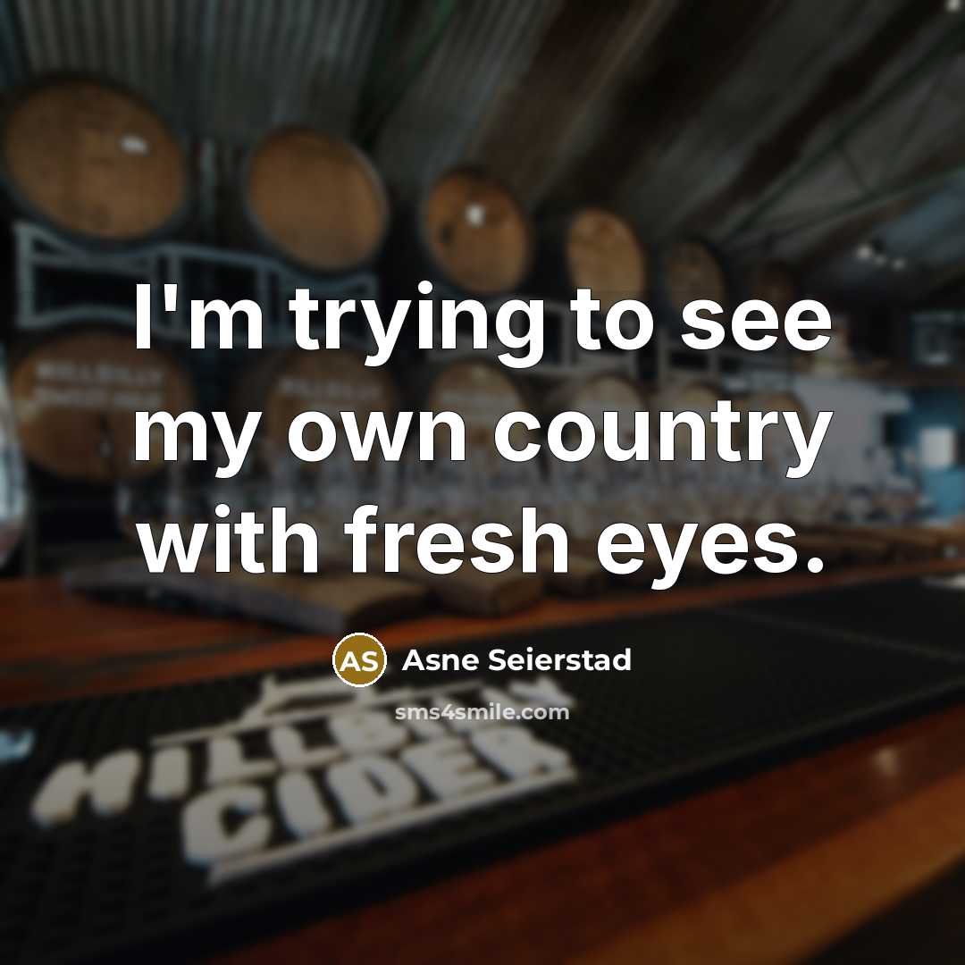 “I'm trying to see my own country with fresh eyes.…” quote by Asne Seierstad