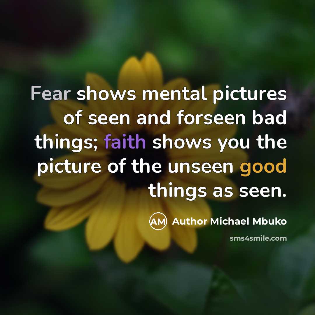 “Fear shows mental pictures of seen and forseen bad things;…” quote by Author Michael Mbuko