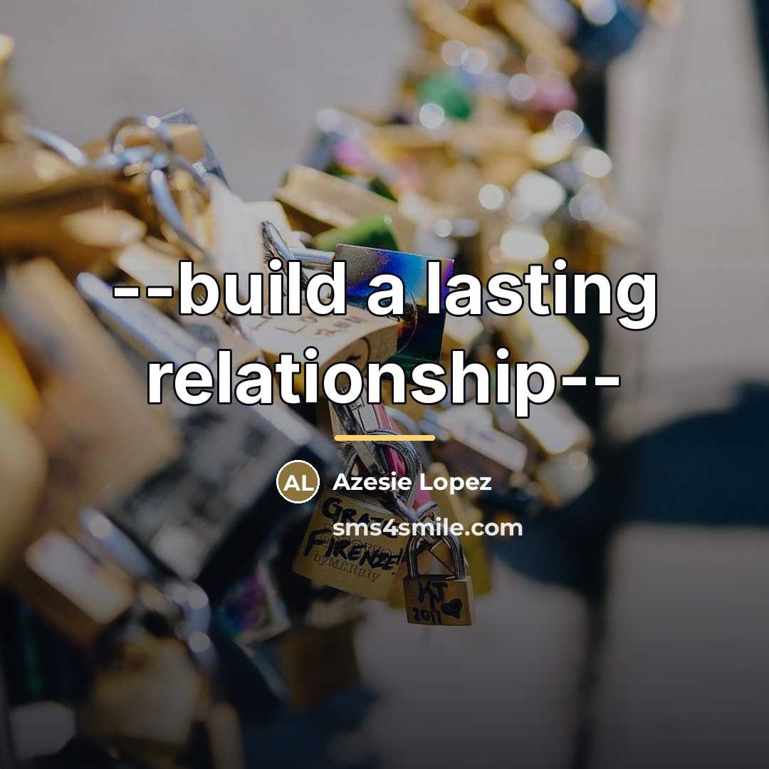 “--build a lasting relationship--…” quote by Azesie Lopez