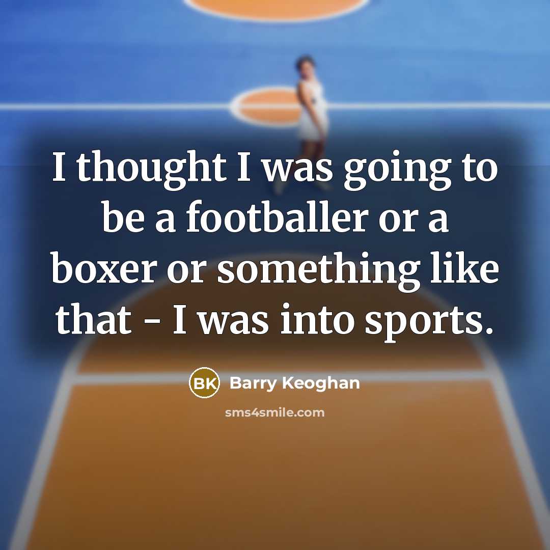 “I thought I was going to be a footballer or…” quote by Barry Keoghan