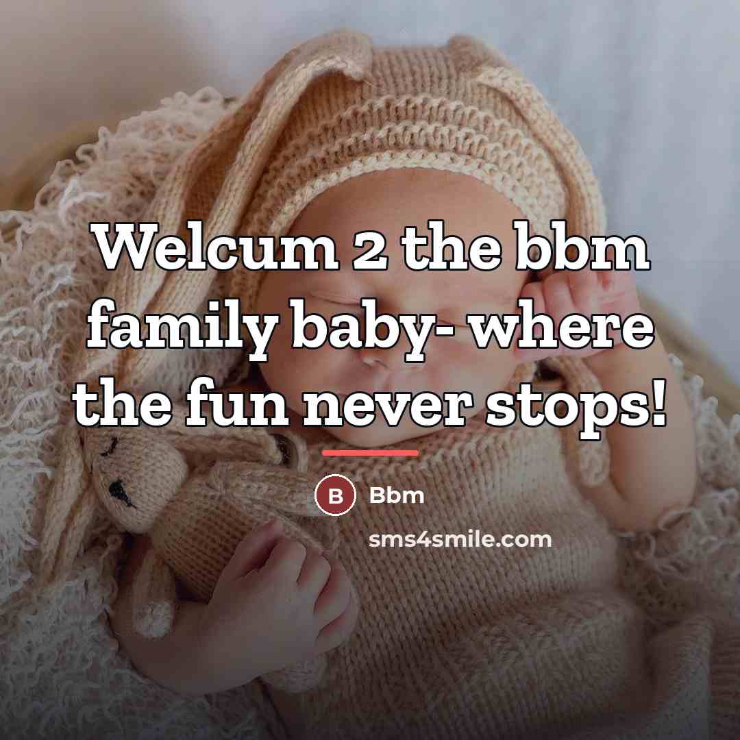 “Welcum 2 the bbm family baby- where the fun never…” quote by Bbm