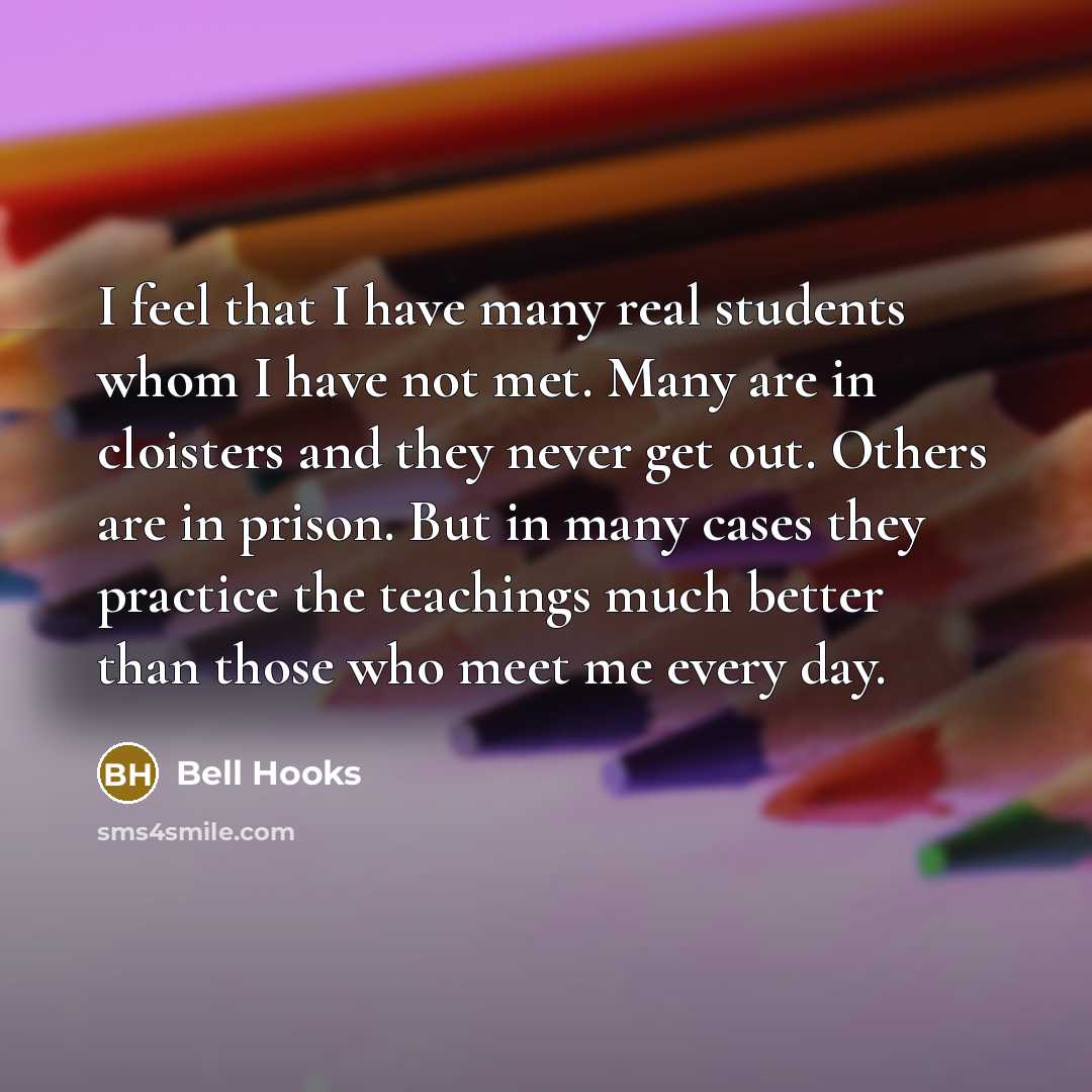 “I feel that I have many real students whom I…” quote by Bell Hooks