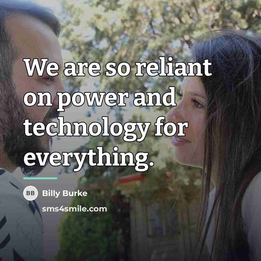 “We are so reliant on power and technology for everything.…” quote by Billy Burke