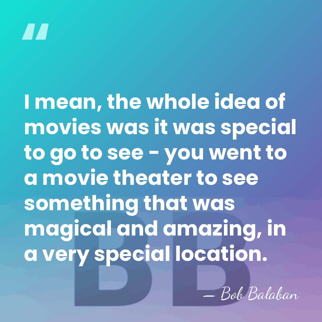 I mean, the whole idea of movies was it was special to&hellip; - Bob Balaban