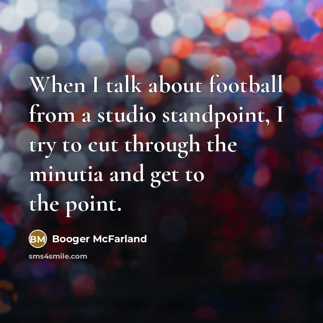 “When I talk about football from a studio standpoint, I…” quote by Booger McFarland