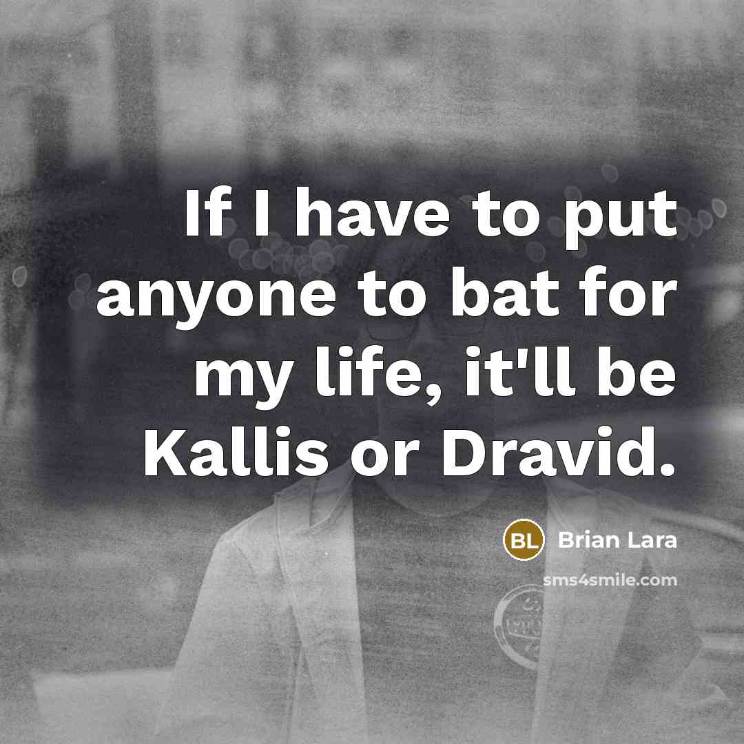 “If I have to put anyone to bat for my…” quote by Brian Lara