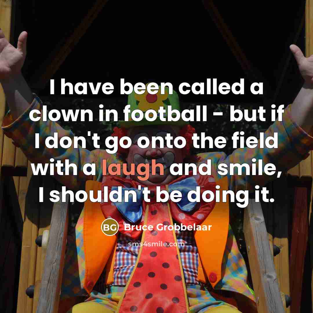 “I have been called a clown in football - but…” quote by Bruce Grobbelaar