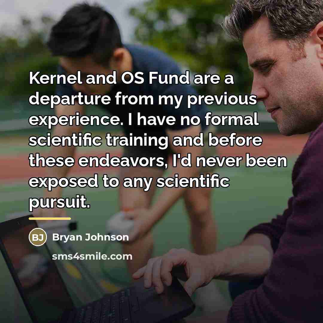 “Kernel and OS Fund are a departure from my previous…” quote by Bryan Johnson