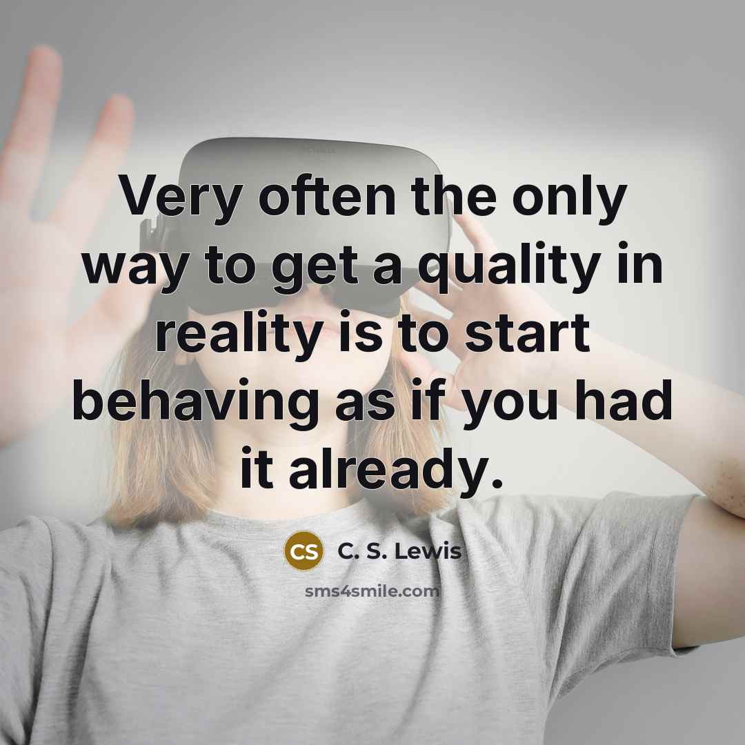 “Very often the only way to get a quality in…” quote by C. S. Lewis
