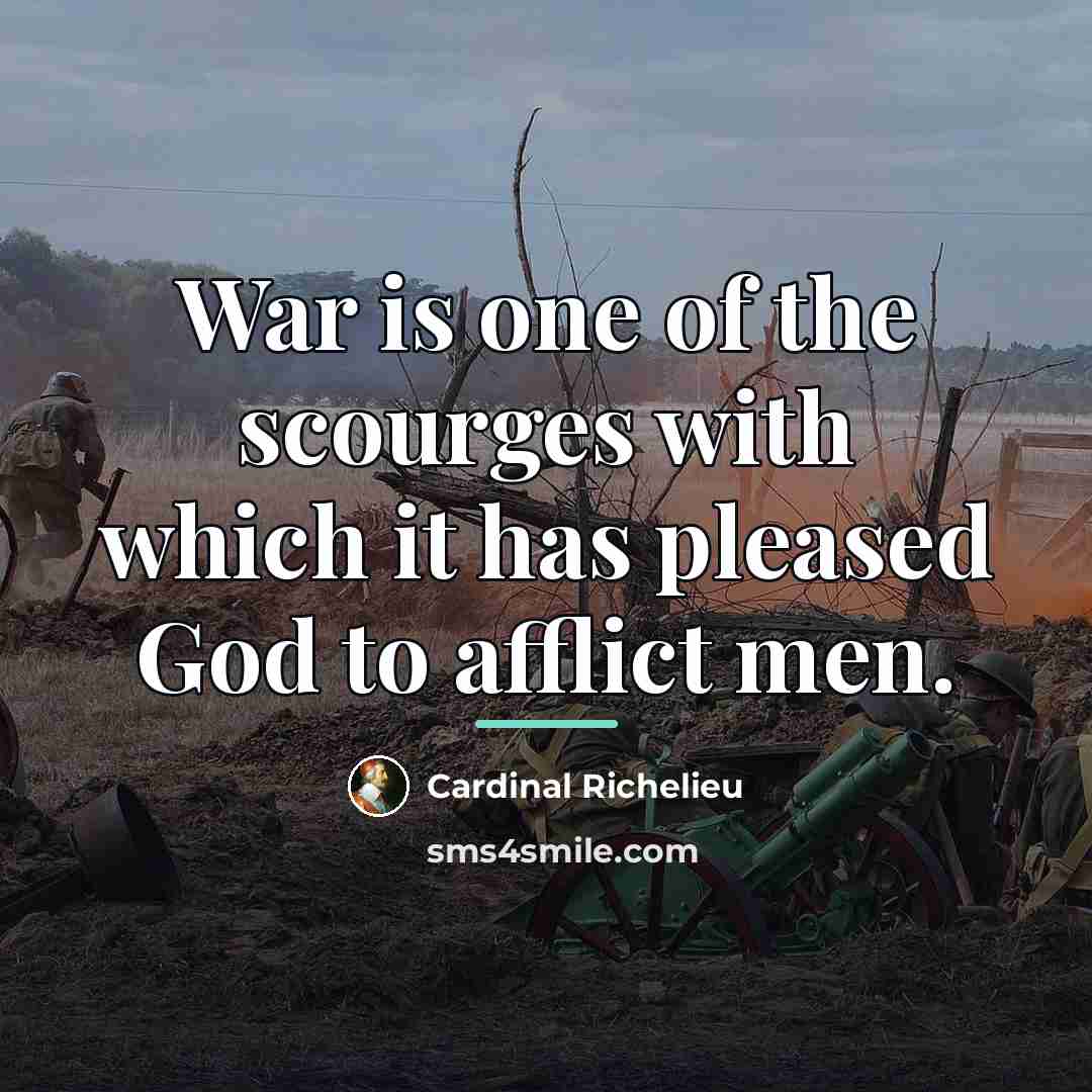 “War is one of the scourges with which it has…” quote by Cardinal Richelieu